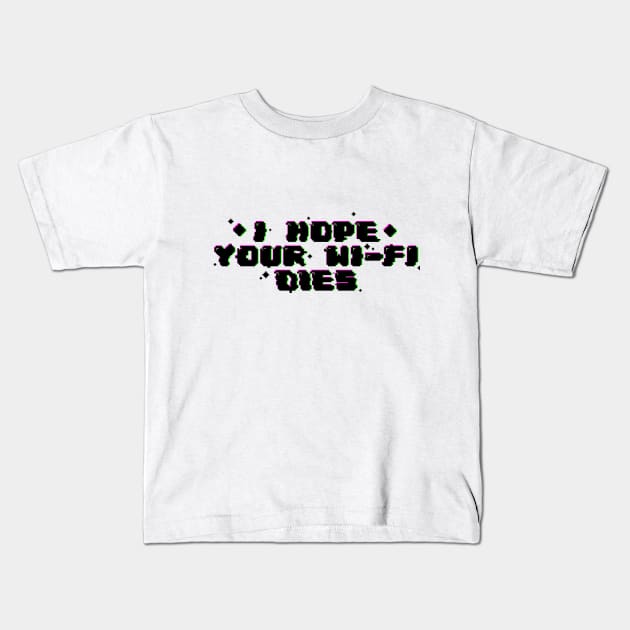 I hope your wi-fi dies Kids T-Shirt by SmolKitsune